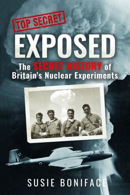 Cover for Susie Boniface · Exposed: The Secret History of Britain's Nuclear Experiments (Hardcover Book) (2024)