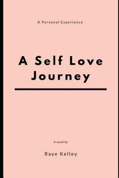 Cover for Raye Kelley · A Self Love Journey (Paperback Book) (2019)