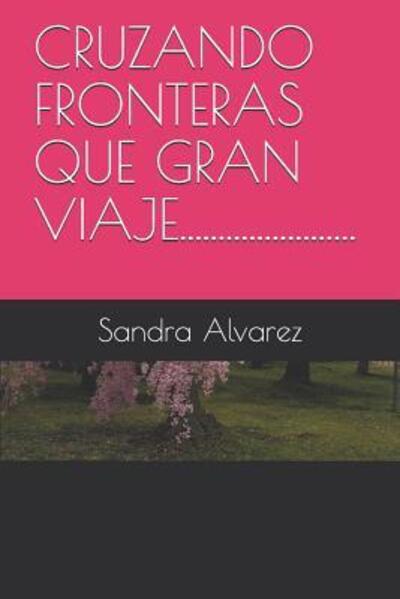 Cover for Auto Sandra Esther Alvarez Sandra · Cruzando Fronteras Que Gran Viaje....................... (Paperback Book) (2019)