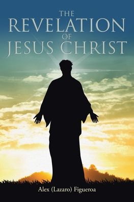 Cover for Figueroa, Alex (lazaro) · The Revelation of Jesus Christ (Paperback Book) (2020)