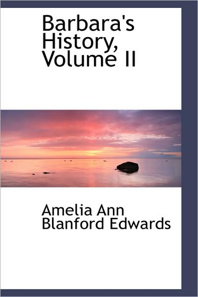 Cover for Amelia Ann Blanford Edwards · Barbara's History, Volume II (Hardcover Book) (2009)