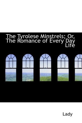 Cover for Lady · The Tyrolese Minstrels; Or, the Romance of Every Day Life (Hardcover Book) (2009)