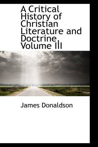 Cover for James Donaldson · A Critical History of Christian Literature and Doctrine, Volume III (Paperback Book) (2009)