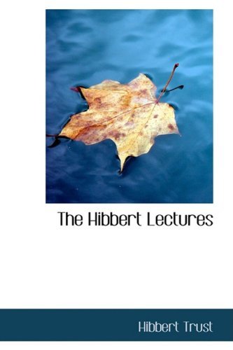 The Hibbert Lectures - Hibbert Trust - Boeken - BiblioLife - 9781103777006 - 10 april 2009