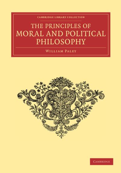 Cover for William Paley · The Principles of Moral and Political Philosophy - Cambridge Library Collection - Philosophy (Paperback Book) (2013)