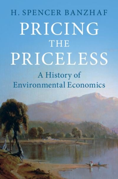 Cover for Banzhaf, H. Spencer (North Carolina State University) · Pricing the Priceless: A History of Environmental Economics - Historical Perspectives on Modern Economics (Hardcover Book) (2023)