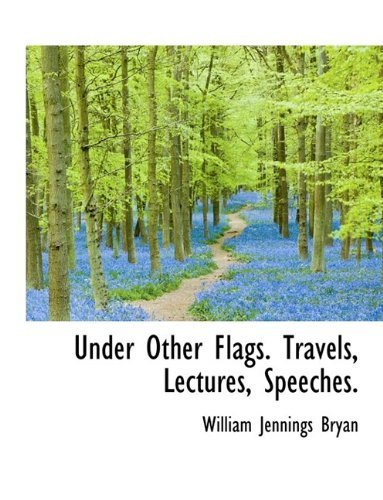 Cover for William Jennings Bryan · Under Other Flags. Travels, Lectures, Speeches. (Hardcover Book) (2009)