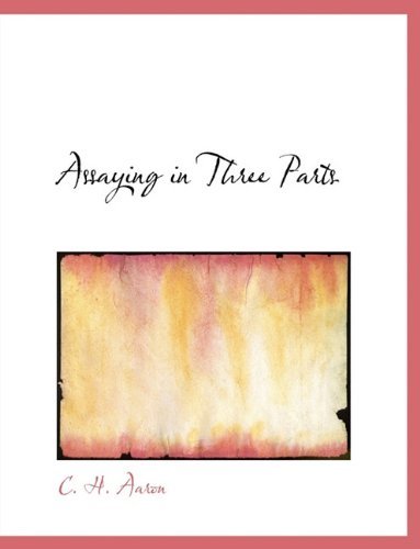 Cover for C H Aaron · Assaying in Three Parts (Paperback Bog) [Large type / large print edition] (2009)
