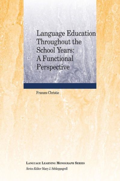 Cover for Christie, Frances (University of Melbourne, Australia) · Language Education Throughout the School Years: A Functional Perspective - Language Learning Monograph (Paperback Book) (2012)