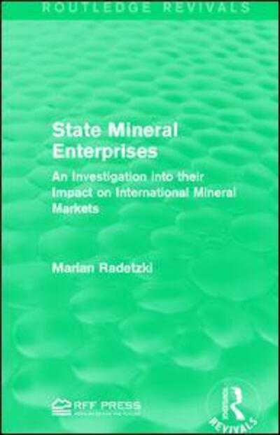 Cover for Marian Radetzki · State Mineral Enterprises: An Investigation into their Impact on International Mineral Markets - Routledge Revivals (Hardcover Book) (2015)