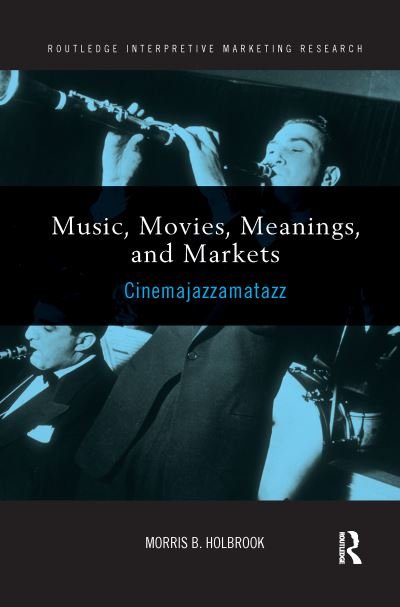 Cover for Holbrook, Morris (Columbia University, USA) · Music, Movies, Meanings, and Markets: Cinemajazzamatazz - Routledge Interpretive Marketing Research (Taschenbuch) (2016)