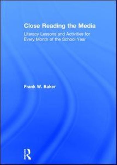 Cover for Frank Baker · Close Reading the Media: Literacy Lessons and Activities for Every Month of the School Year (Hardcover Book) (2017)