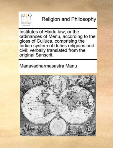 Cover for Manavadharmasastra Manu · Institutes of Hindu Law; or the Ordinances of Menu, According to the Gloss of Cullúca, Comprising the Indian System of Duties Religious and Civil: Verbally Translated from the Original Sanscrit. (Paperback Book) (2010)