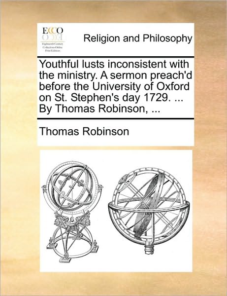 Cover for Thomas Robinson · Youthful Lusts Inconsistent with the Ministry. a Sermon Preach'd Before the University of Oxford on St. Stephen's Day 1729. ... by Thomas Robinson, .. (Paperback Book) (2010)