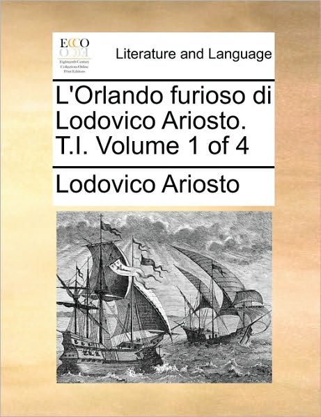 Cover for Lodovico Ariosto · L'orlando Furioso Di Lodovico Ariosto. T.i.  Volume 1 of 4 (Paperback Book) [Italian edition] (2010)