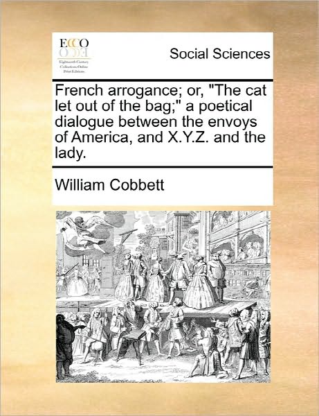 French Arrogance; Or, - William Cobbett - Książki - Gale Ecco, Print Editions - 9781170867006 - 10 czerwca 2010