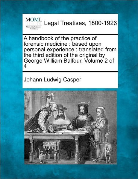 Cover for Johann Ludwig Casper · A Handbook of the Practice of Forensic Medicine: Based Upon Personal Experience: Translated from the Third Edition of the Original by George William Bal (Paperback Book) (2010)