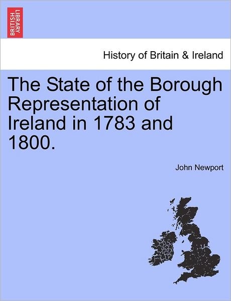 Cover for John Newport · The State of the Borough Representation of Ireland in 1783 and 1800. (Paperback Book) (2011)