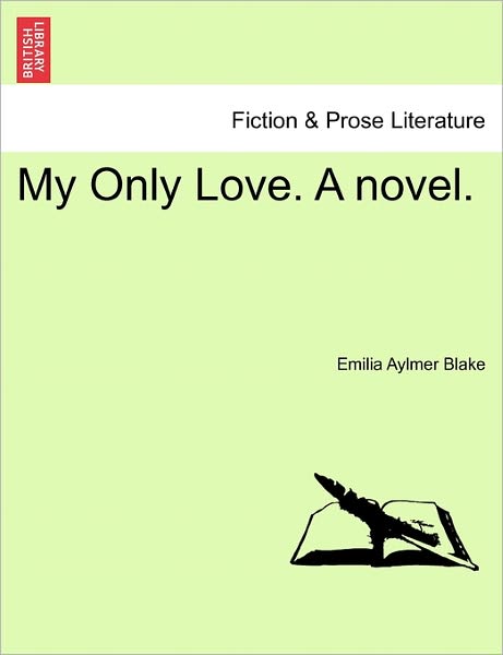 Cover for Emilia Aylmer Blake · My Only Love. a Novel. (Paperback Book) (2011)