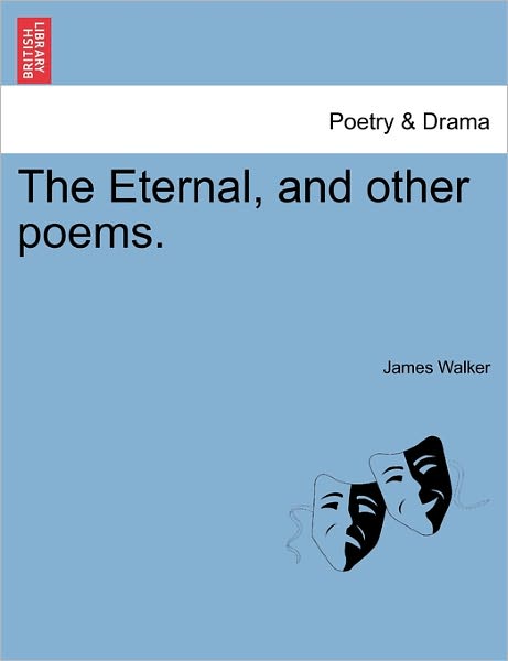 Cover for James Walker · The Eternal, and Other Poems. (Paperback Book) (2011)