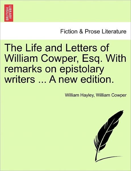 Cover for William Hayley · The Life and Letters of William Cowper, Esq. with Remarks on Epistolary Writers ... a New Edition. (Pocketbok) (2011)