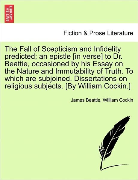 Cover for James Beattie · The Fall of Scepticism and Infidelity Predicted; an Epistle [in Verse] to Dr. Beattie, Occasioned by His Essay on the Nature and Immutability of Truth. to (Pocketbok) (2011)