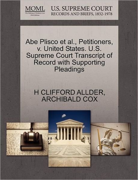 Abe Plisco et Al., Petitioners, V. United States. U.s. Supreme Court Transcript of Record with Supporting Pleadings - H Clifford Allder - Kirjat - Gale Ecco, U.S. Supreme Court Records - 9781270477006 - lauantai 29. lokakuuta 2011