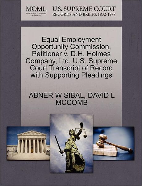Cover for Abner W Sibal · Equal Employment Opportunity Commission, Petitioner V. D.h. Holmes Company, Ltd. U.s. Supreme Court Transcript of Record with Supporting Pleadings (Paperback Book) (2011)