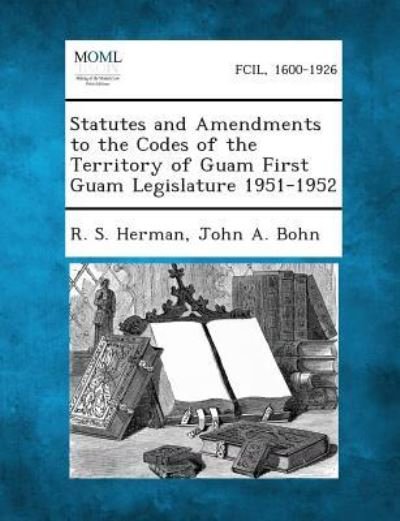 Cover for R S Herman · Statutes and Amendments to the Codes of the Territory of Guam First Guam Legislature 1951-1952 (Paperback Book) (2013)