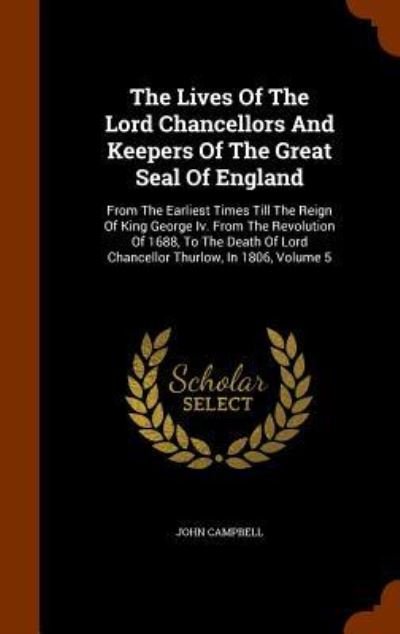 The Lives Of The Lord Chancellors And Keepers Of The Great Seal Of England - John Campbell - Bøger - Arkose Press - 9781344686006 - 16. oktober 2015