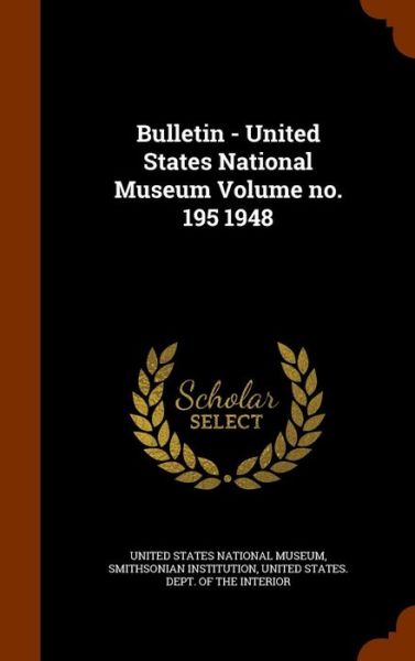 Cover for Smithsonian Institution · Bulletin - United States National Museum Volume No. 195 1948 (Hardcover Book) (2015)