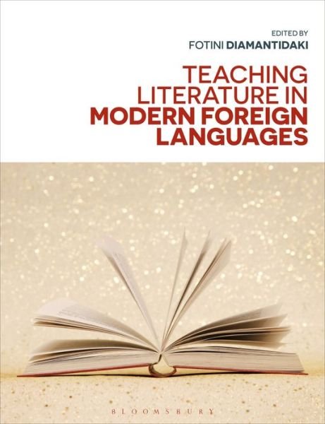 Teaching Literature in Modern Foreign Languages - Fotini Diamantidaki - Books - Bloomsbury Publishing PLC - 9781350063006 - April 4, 2019