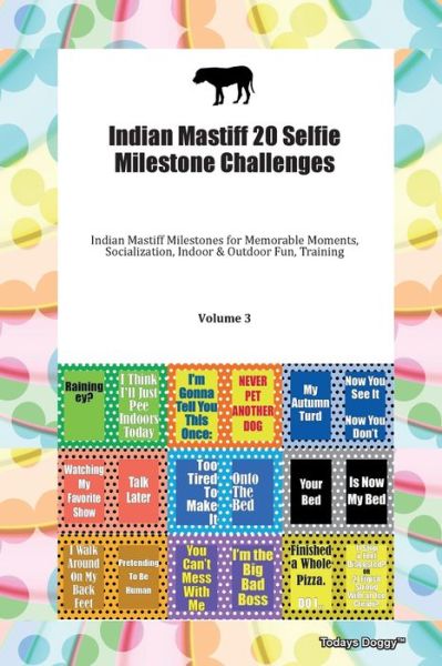 Cover for Doggy Todays Doggy · Indian Mastiff 20 Selfie Milestone Challenges Indian Mastiff Milestones for Memorable Moments, Socialization, Indoor &amp; Outdoor Fun, Training Volume 3 (Taschenbuch) (2019)