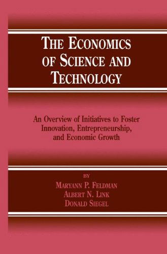 The Economics of Science and Technology: An Overview of Initiatives to Foster Innovation, Entrepreneurship, and Economic Growth - M.P. Feldman - Books - Springer-Verlag New York Inc. - 9781402070006 - May 31, 2002
