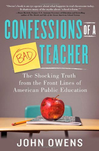 Cover for John Owens · Confessions of a Bad Teacher: the Shocking Truth from the Front Lines of American Public Education (Paperback Book) (2013)