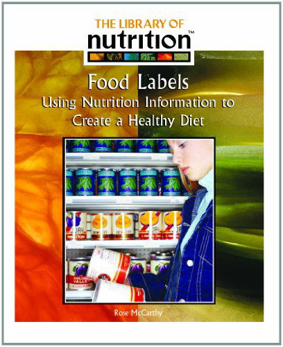 Cover for Rose Mccarthy · Food Labels: Using Nutrition Information to Create a Healthy Diet (Library of Nutrition) (Hardcover Book) (2005)