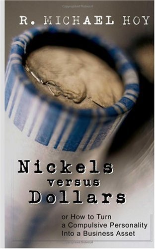 Cover for R. Michael Hoy · Nickels Versus Dollars: How to Turn a Compulsive Personality into a Business Asset (Paperback Book) (2004)