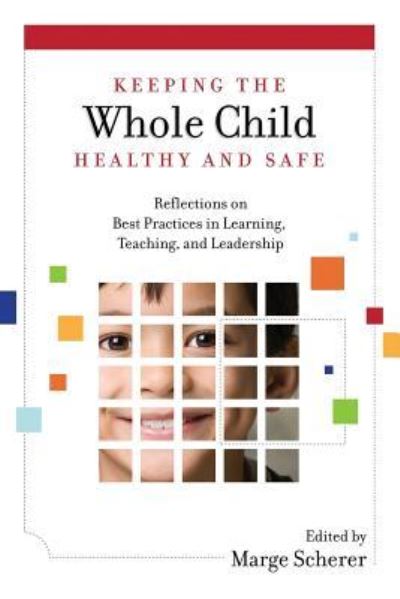 Cover for Marge Scherer · Keeping the Whole Child Healthy and Safe: Reflections on Best Practices in Learning, Teaching and Leadership (Paperback Book) (2014)