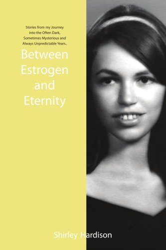 Shirley Hardison · Between Estrogen and Eternity: Stories from My Journey into the Often Dark, Sometimes Mysterious and Always Unpredictable Years.. (Paperback Bog) (2005)