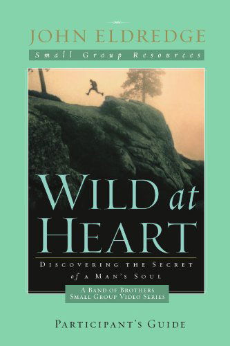 Cover for John Eldredge · Wild at Heart: A Band of Brothers Small Group Participant's Guide (Paperback Book) [Student / Stdy Gde edition] (2009)