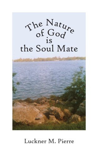 Cover for Luckner Pierre · The Nature of God is the Soul Mate: the Pure Way for Human Nature's Personality (Paperback Book) (2005)