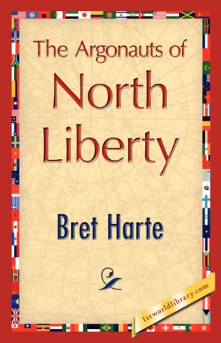 The Argonauts of North Liberty - Bret Harte - Kirjat - 1st World Library - Literary Society - 9781421848006 - keskiviikko 1. elokuuta 2007