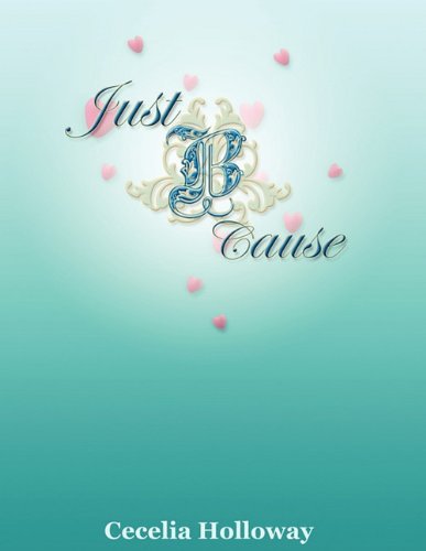 Cover for Cecelia F. Holloway · Just B Cause (Paperback Book) (2011)