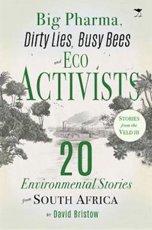 Cover for David Bristow · Big Pharma, Dirty Lies, Busy Bees and Eco Activists: 20 Environmental Stories from South Africa (Paperback Book) (2020)