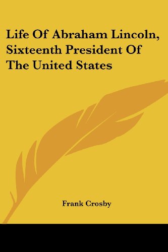 Cover for Frank Crosby · Life of Abraham Lincoln, Sixteenth President of the United States (Paperback Book) (2007)