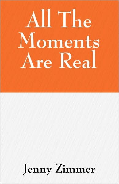 Cover for Jenny Zimmer · All The Moments Are Real (Paperback Bog) (2007)