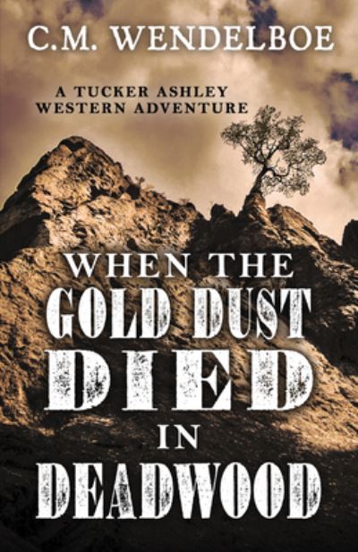 Cover for C M Wendelboe · When the Gold Dust Died in Deadwood (Hardcover Book) (2019)