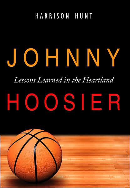 Cover for Harrison Hunt · Johnny Hoosier: Lessons Learned in the Heartland (Hardcover Book) (2007)