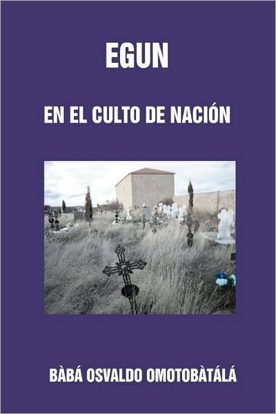 Cover for Bàbá Osvaldo Omotobàtálá · Egun en El Culto De Nacion (Pocketbok) [Spanish edition] (2010)