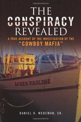 The Conspiracy Revealed: a True Account of the Investigation of the "Cowboy Mafia" - Daniel H. Wedeman Sr. - Books - Xlibris - 9781436334006 - August 27, 2008